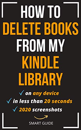 How To Delete Books from My Kindle Library: The Ultimate Step-By-Step Guide to Remove Books and Manage Your Library from Any Device (2020 Screenshots)
