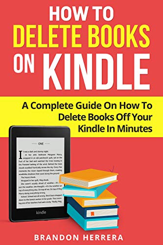 How To Delete Books On Kindle: A Complete Guide On How To Delete Kindle Books Off Your Library In Minutes!