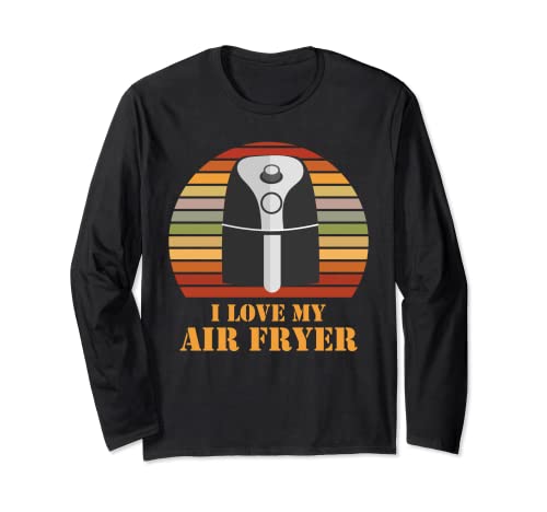 I Love My Air Fryer Cooking Gadget Cool Home Cook Chef Mom Long Sleeve T-Shirt