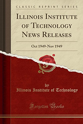 Illinois Institute of Technology News Releases: Oct 1949-Nov 1949 (Classic Reprint)