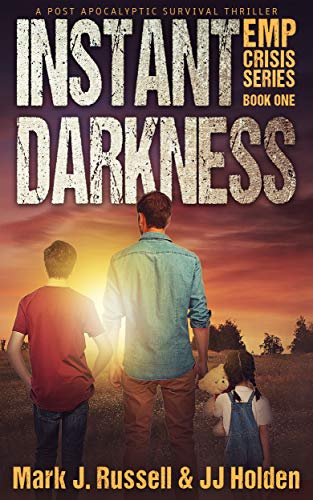 Instant Darkness: A Post Apocalyptic Survival Thriller (EMP Crisis Series Book 1)