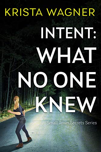 Intent: What No One Knew: A YA Christian Mystery Suspense (Book #4) (Christian Small Town Secrets Series)