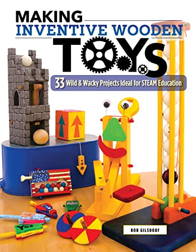 Inventive Wooden Toys: 33 Wild & Wacky Projects for Kids & Parents