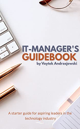 IT Managers Guidebook: A Starter Guide for Aspiring Leaders