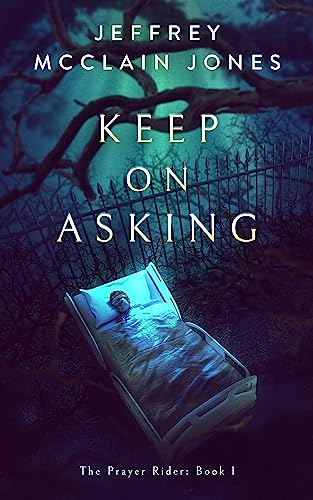 Keep on Asking: A Supernatural Christian Novel