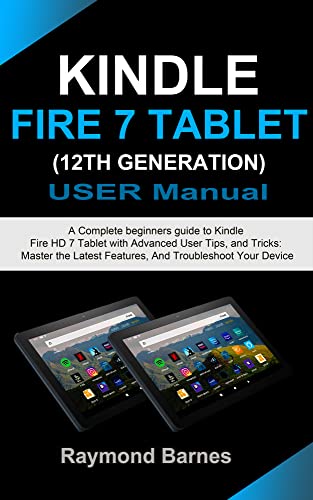 Kindle Fire 7 Tablet User Manual: The Ultimate Guide