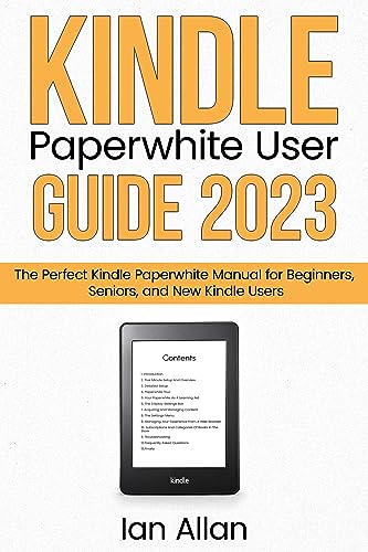 Kindle Paperwhite User Guide 2023: The Perfect Manual for Kindle Paperwhite Users
