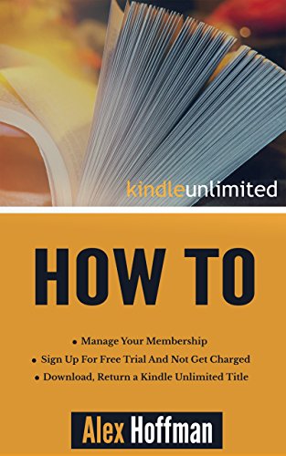 Kindle Unlimited How To: Sign Up For Free Trial And Not Get Charged, Manage Your Membership, Download, Return a Kindle Unlimited Title