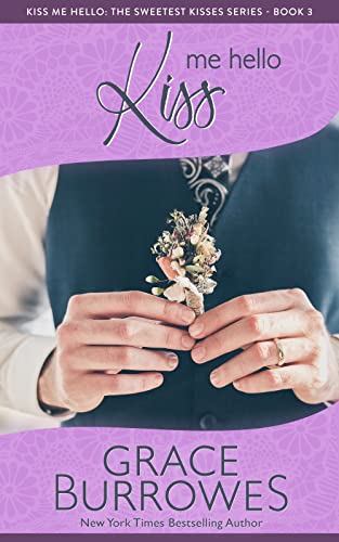Kiss Me Hello: A small town contemporary romance (The Sweetest Kisses Book 3)