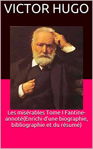 Les misérables Tome I Fantine-annoté(Enrichi d’une biographie, bibliographie et du résumé) (French Edition)