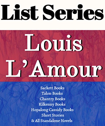 LOUIS L'AMOUR: SERIES READING ORDER: SACKETT SERIES, TALON SERIES, CHANTRY SERIES, KILKENNY SERIES, HOPALONG CASSIDY SERIES & ALL NOVELS BY LOUIS L'AMOUR