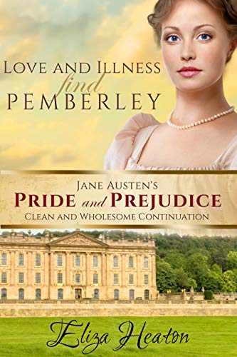 Love and Illness find Pemberley: A Clean Continuation of Pride and Prejudice