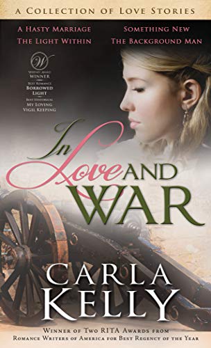 Love Stories of the Past: In Love and War by Carla Kelly