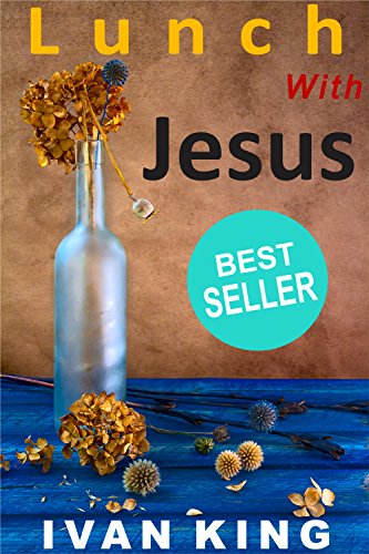 Lunch With Jesus: A Soul-Stirring Christian Fiction