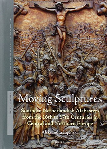 Moving Sculptures: Netherlandish Alabasters from the 16th-17th Centuries