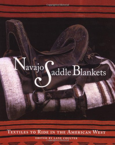 Navajo Saddle Blankets: Textiles to Ride in the American Southwest