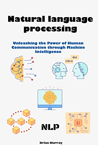 NLP: Unleashing the Power of Human Communication through Machine Intelligence