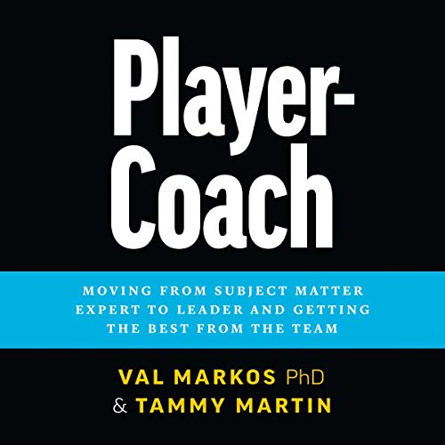 Player-Coach: How to Shift from Subject Matter Expert to Leader and Get the Best from the Team