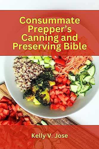 Prepper's Canning and Preserving Bible: All You Need to Know