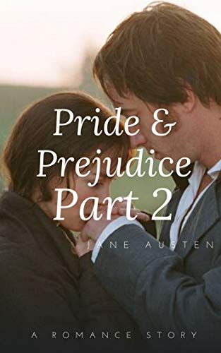 PRIDE AND PREJUDICE (Part 2): A Romance Story