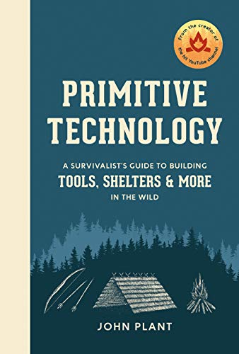 Primitive Technology: A Survivalist's Guide