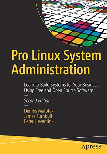 Pro Linux System Administration: Comprehensive Guide for Building Systems with Free and Open Source Software
