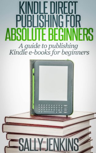 Publishing Kindle E-Books for Absolute Beginners