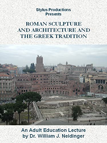 Roman Sculpture & Architecture: Exploring the Greek Tradition
