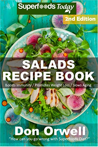 Salads Recipe Book: Over 120 Quick & Easy Gluten Free Low Cholesterol Whole Foods Recipes full of Antioxidants & Phytochemicals (Salads Recipes Book 2)
