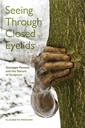 Seeing Through Closed Eyelids: Exploring Giuseppe Penone's Sculptures