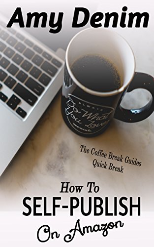 Self-Publish on Amazon: The Coffee Break Guides Quick Break