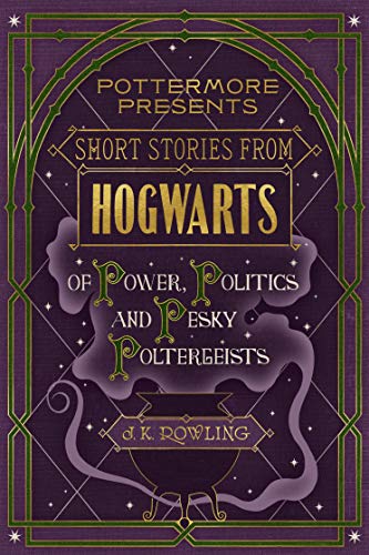 Short Stories from Hogwarts of Power, Politics and Pesky Poltergeists (Kindle Single)