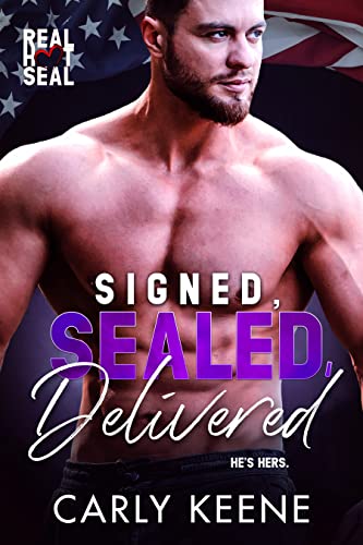 Signed, SEALed, Delivered: Real Hot SEAL - A Heartwarming Military Romance