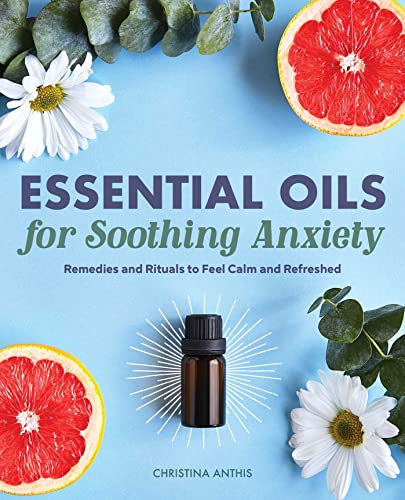 Soothing Anxiety with Essential Oils