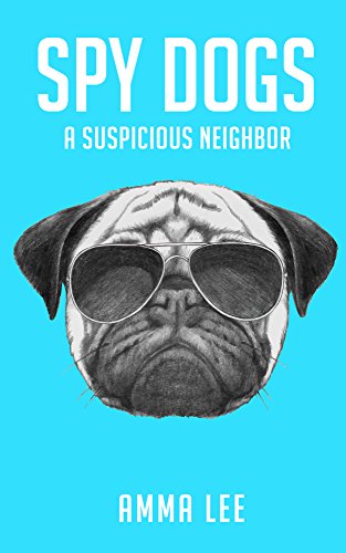 Spy Dogs: A Suspicious Neighbor