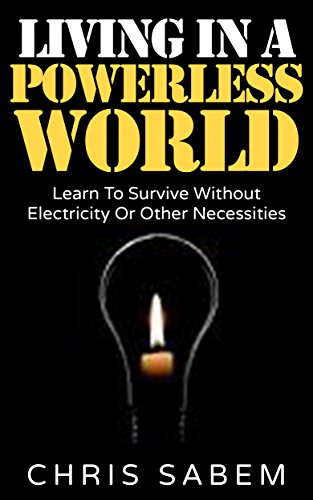 Survival Skills: (Free Gift eBook Inside!) Living In A Powerless World (Staying Alive When The Lights Go Out)