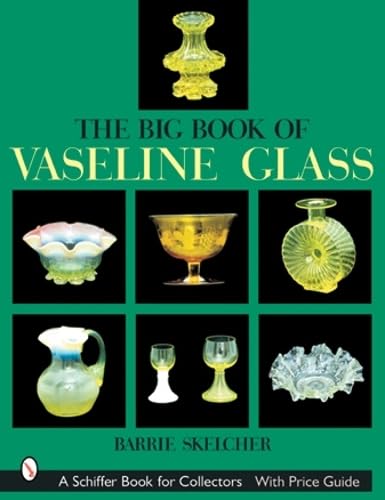 The Big Book of Vaseline Glass (A Schiffer Book for Collectors)