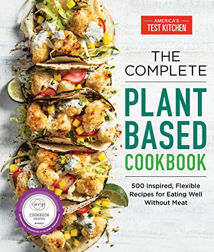 The Complete Plant-Based Cookbook: 500 Inspired, Flexible Recipes