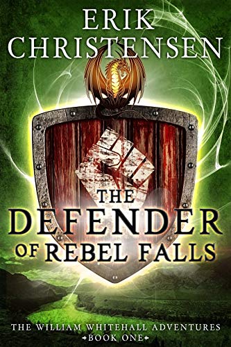 The Defender of Rebel Falls: A Medieval Fantasy Adventure (The William Whitehall Adventures Book 1)