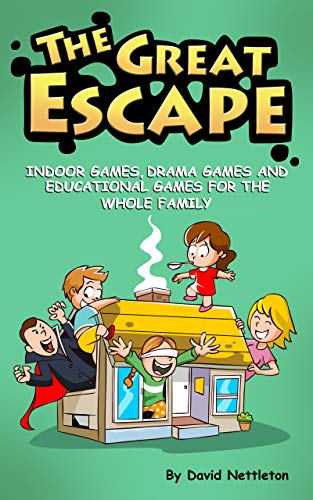 The Great Escape: Indoor Games, Drama Games and Educational Games for the Whole Family