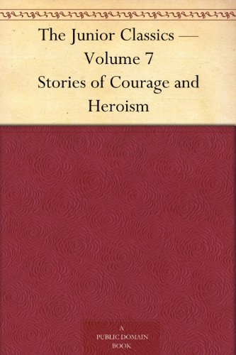 The Junior Classics - Stories of Courage and Heroism