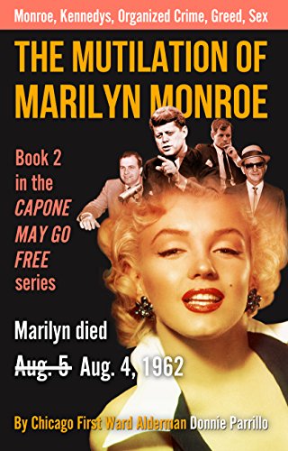 The Mutilation of Marilyn Monroe: Book Two in the Capone May Go Free series