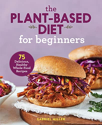 The Plant-Based Diet for Beginners Cookbook