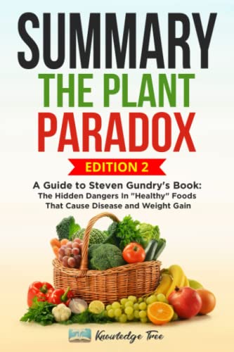 The Plant Paradox: A Guide to Steven Gundry's Book: The Hidden Dangers In 'Healthy' Foods That Cause Disease and Weight Gain