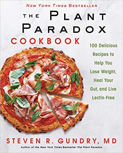 The Plant Paradox Cookbook: 100 Delicious Recipes to Help You Lose Weight, Heal Your Gut, and Live Lectin-Free-Hardcover