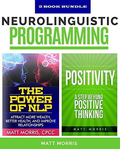 The Power of NLP: Attract More Wealth, Better Health, And Improve Relationships