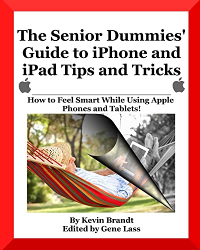 The Senior Dummies' Guide to iPhone and iPad Tips and Tricks: How to Feel Smart While Using Apple Phones and Tablets