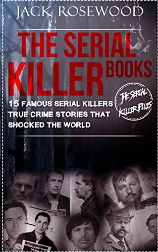 The Serial Killer Files: Gripping Tales of Real-Life Serial Killers