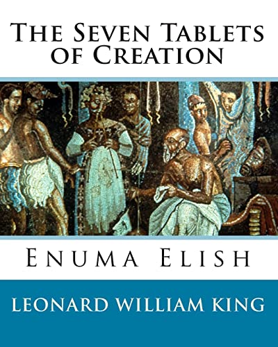 The Seven Tablets of Creation: Enuma Elish