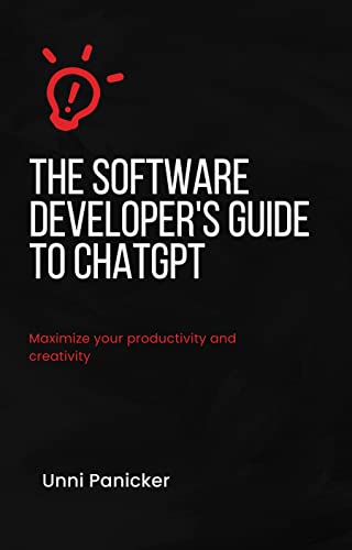 The Software Developers Guide to ChatGPT: Maximize your productivity and creativity